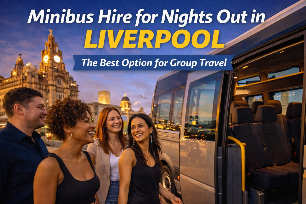 Minibus Hire for Nights Out in Liverpool